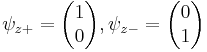 \psi_{z+} = \begin{pmatrix} 1\\0\end{pmatrix}, \psi_{z-} = \begin{pmatrix} 0\\1\end{pmatrix}