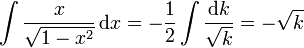 \int \frac{x}{\sqrt{1-x^2}}\,\mathrm{d}x = -\frac{1}{2}\int \frac{\mathrm{d}k}{\sqrt{k}} = -\sqrt{k}