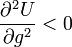 \frac{\partial^2 U}{\partial g^2}<0