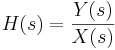 \ H(s)=\frac{Y(s)}{X(s)}