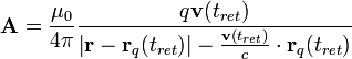 
\mathbf{A} = \frac{\mu_0}{4 \pi} \frac{q\mathbf{v}(t_{ret})}{\left| \mathbf{r} - \mathbf{r}_q(t_{ret}) \right|-\frac{\mathbf{v}(t_{ret})}{c} \cdot \mathbf{r}_q(t_{ret})}
