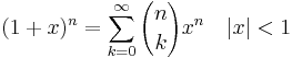 
(1+x)^n = \sum_{k=0}^\infty {n \choose k} x^n \quad |x| < 1
