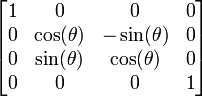  \left[ \begin{matrix} 1 & 0            & 0             & 0 \\
                                0 & \cos(\theta) & -\sin(\theta) & 0 \\
                                0 & \sin(\theta) &  \cos(\theta) & 0 \\
                                0 & 0            & 0             & 1 \end{matrix} \right] 