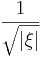  \frac{1}{\sqrt{|\xi|}} 