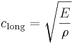 
c_{\mathrm{long}} = \sqrt{\frac{E}{\rho}}
