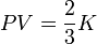 
   \displaystyle 
   PV 
   =
   \frac
   {2}
   {3}
   K
