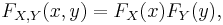 F_{X,Y}(x,y) = F_X(x) F_Y(y),