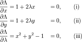 \begin{align}
\frac{\partial \Lambda}{\partial x}       &= 1 + 2 \lambda x &&= 0, \qquad \text{(i)} \\
\frac{\partial \Lambda}{\partial y}       &= 1 + 2 \lambda y &&= 0, \qquad \text{(ii)} \\
\frac{\partial \Lambda}{\partial \lambda} &= x^2 + y^2 - 1   &&= 0, \qquad \text{(iii)} 
\end{align}