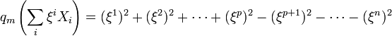 q_m\left(\sum_i\xi^iX_i\right) = (\xi^1)^2+(\xi^2)^2+\cdots+(\xi^p)^2 - (\xi^{p+1})^2-\cdots-(\xi^n)^2