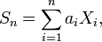 S_n = \sum_{i=1}^n a_i X_i,\,\!