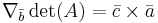 \nabla_\bar{b}\det(A) = \bar{c} \times \bar{a} 