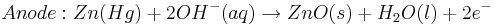 Anode: Zn(Hg) + 2OH^{-} (aq) \rightarrow ZnO(s) + H_{2}O (l) + 2e^{-}\,