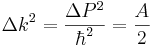 
\Delta k^2 = {\Delta P^2 \over \hbar^2} = {A \over 2}
