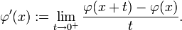 \varphi^\prime(x):=\lim_{t\to0^+}\frac{\varphi(x+t)-\varphi(x)}{t}.