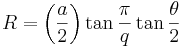 R = \left({a\over 2}\right)\tan\frac{\pi}{q}\tan\frac{\theta}{2}