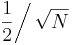 \left.{\frac{1}{2}}\right/\sqrt{N}