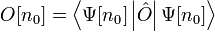  O[n_0] = \left\langle \Psi[n_0] \left| \hat O \right| \Psi[n_0] \right\rangle