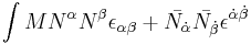 \int M N^\alpha N^\beta \epsilon_{\alpha\beta} + \bar{N_\dot{\alpha}}\bar{N_\dot{\beta}}\epsilon^{\dot\alpha\dot\beta} 