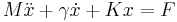 M\ddot x + 
\gamma\dot x + Kx = F\,