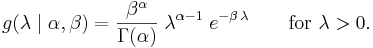  g(\lambda \mid \alpha,\beta) = \frac{\beta^{\alpha}}{\Gamma(\alpha)} \; \lambda^{\alpha-1} \; e^{-\beta\,\lambda} \qquad \mbox{for}\ \lambda>0 \,\!.