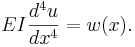 EI \frac{d^4 u}{d x^4} = w(x).\,