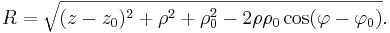 R=\sqrt{(z-z_0)^2+\rho^2+\rho_0^2-2\rho\rho_0\cos(\varphi-\varphi_0)}.\,