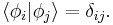 \langle \phi_i | \phi_j \rangle = \delta_{ij}.