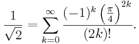 \frac{1}{\sqrt{2}} = \sum_{k=0}^\infty \frac{(-1)^k \left(\frac{\pi}{4}\right)^{2k}}{(2k)!}.