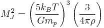 
M_{J}^{2} = \left( \frac{5k_{B}T}{G m_{p}} \right)^{3} \left( \frac{3}{4\pi \rho} \right)
