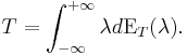  T = \int_{-\infty}^{+\infty} \lambda d \operatorname{E}_T(\lambda). 