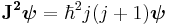 \mathbf{J^2\boldsymbol{\psi}} = \hbar^2{j(j+1)}\boldsymbol{\psi}