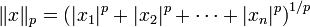 \ \|x\|_p=\left(|x_1|^p+|x_2|^p+\cdots+|x_n|^p\right)^{1/p}