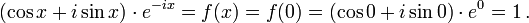 (\cos x + i\sin x)\cdot e^{-ix} = f(x) = f(0) = (\cos 0 + i\sin 0)\cdot e^0 = 1 \,.