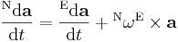 \frac{{}^\mathrm N\mathrm d\mathbf a}{\mathrm dt} =  \frac{{}^\mathrm E\mathrm d\mathbf a }{\mathrm dt} + {}^\mathrm N \mathbf \omega^\mathrm E \times \mathbf a