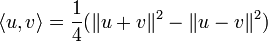 \langle u,v\rangle = \frac{1}{4} (\|u+v\|^2 - \|u-v\|^2)