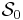 \mathcal{S}_{0}