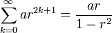 \sum_{k=0}^\infty ar^{2k+1} =  \frac{ar}{1-r^2}