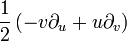  \frac{1}{2} \left( -v \partial_u + u \partial_v \right) 