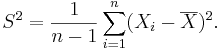 
S^2 = \frac{1}{n-1} \sum_{i=1}^n (X_i - \overline{X})^2.
