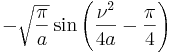 -\sqrt{\frac{\pi}{a}}\sin \left( \frac{\nu^2}{4 a} - \frac{\pi}{4} \right)