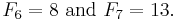 F_6=8 \mbox{ and } F_7=13.