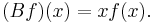   (B f) (x) = x f(x).\,  