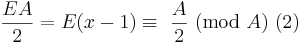  \!\ {EA \over 2} = E(x-1) \equiv\ {A \over 2}\ (\mbox{mod}\ A)\             (2) 