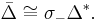 \bar{\Delta} \cong \sigma_-\Delta^*.