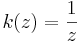 k(z) = \frac{1}{z}