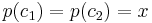 p(c_1)=p(c_2)=x