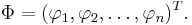 \ \Phi = ( \varphi_1, \varphi_2,\ldots, \varphi_n)^T .