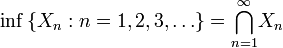 \inf \left\{ X_n�: n=1,2,3,\dots \right\} = {\bigcap_{n=1}^\infty}X_n