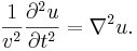 
\frac{1}{v^2}\frac{\partial^2 u}{\partial t^2} = \nabla^2 u. \,
