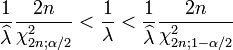 \frac{1}{\widehat{\lambda}}\frac{2n}{\chi^2_{2n;\alpha/2}} < \frac{1}{\lambda} < \frac{1}{\widehat{\lambda}}\frac{2n}{\chi^2_{2n;1-\alpha/2}}